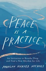 Peace Is a Practice - Morgan Harper Nichols - 9780310361725