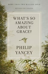 What's So Amazing About Grace? Revised and Updated - Philip Yancey - 9780310367819