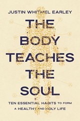 The Body Teaches the Soul - Justin Whitmel Earley - 9780310368601