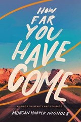 How Far You Have Come - Morgan Harper Nichols - 9780310456551