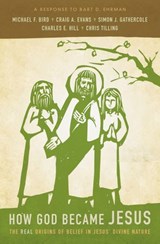 How God Became Jesus - Michael F. Bird ; Craig A. Evans ; Simon Gathercole ; Charles E. Hill ; Chris Tilling - 9780310519614