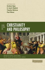 Four Views on Christianity and Philosophy - Graham Oppy ; K. Scott Oliphint ; Timothy McGrew ; Paul Moser ; Paul M. Gould ; Richard Brian Davis ; Stanley N. Gundry ; Zondervan - 9780310521150