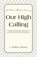 Our High Calling - J. Sidlow Baxter - 9780310533078