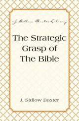 The Strategic Grasp Of The Bible - J. Sidlow Baxter - 9780310533375