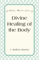 Divine Healing Of The Body - J. Sidlow Baxter - 9780310537373