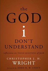 The God I Don't Understand - Christopher J. H. Wright - 9780310574354
