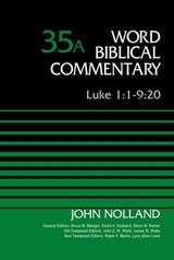 Luke 1:1-9:20, Volume 35A - John Nolland ; Bruce M. Metzger ; David Allen Hubbard ; Glenn W. Barker ; John D. W. Watts ; James W. Watts ; Ralph P. Martin ; Lynn Allan Losie - 9780310588559