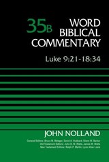 Luke 9:21-18:34, Volume 35B - John Nolland ; Bruce M. Metzger ; David Allen Hubbard ; Glenn W. Barker ; John D. W. Watts ; James W. Watts ; Ralph P. Martin ; Lynn Allan Losie - 9780310588566