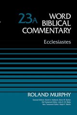 Ecclesiastes, Volume 23A - Roland E. Murphy ; David Allen Hubbard ; Glenn W. Barker ; John D. W. Watts ; Ralph P. Martin - 9780310588672