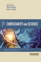 Three Views on Christianity and Science - Paul Copan ; Christopher L. Reese ; Michael Ruse ; Alister E. McGrath ; Bruce L. Gordon ; Zondervan - 9780310598558