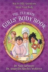 The Ultimate Girls' Body Book - Walt Larimore, MD ; Amaryllis Sánchez Wohlever, MD - 9780310739821
