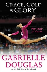 Grace, Gold, & Glory - Gabrielle Douglas ; Michelle Burford - 9780310740681