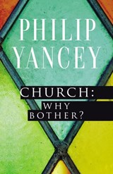Church: Why Bother? - Philip Yancey - 9780310871774