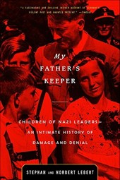 My Father's Keeper: Children of Nazi Leaders--An Intimate History of Damage and Denial