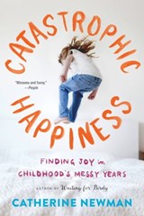 Catastrophic Happiness - Catherine Newman - 9780316337519