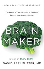 Brain Maker: The Power of Gut Microbes to Heal and Protect Your Brain for Life