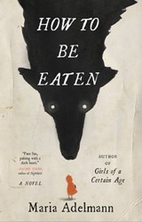 How to Be Eaten - Maria Adelmann - 9780316450829