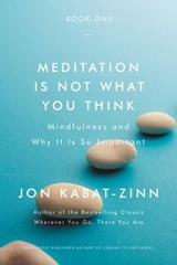 Meditation Is Not What You Think - Jon Kabat-Zinn, PhD - 9780316522021