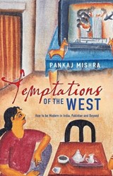Temptations of the West - Pankaj Mishra - 9780330543118