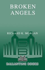 Broken Angels - Richard K. Morgan - 9780345457738