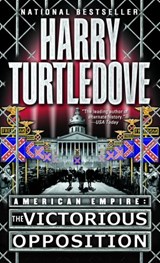 The Victorious Opposition (American Empire, Book Three) - Harry Turtledove - 9780345464507