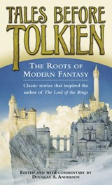 Tales Before Tolkien: The Roots of Modern Fantasy - Douglas A. Anderson ; Ludwig Tieck ; George MacDonald ; E. Nesbit ; Richard Garnett - 9780345469816