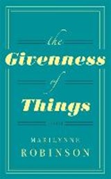 The Givenness of Things - ROBINSON,  Marilynne - 9780349007311
