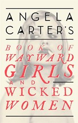 Angela Carter's Book Of Wayward Girls And Wicked Women - Angela Carter - 9780349008462