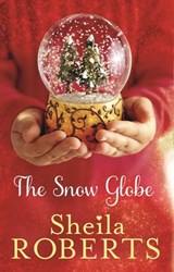 The Snow Globe: a heartwarming, uplifting and cosy Christmas read - Sheila Roberts - 9780349407388