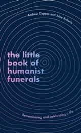 The Little Book of Humanist Funerals - Andrew Copson ; Alice Roberts - 9780349434049