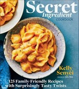 The Secret Ingredient Cookbook - Kelly Senyei - 9780358354260