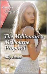 The Millionaire's Melbourne Proposal - Ally Blake - 9780369712967