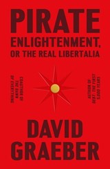 Pirate Enlightenment, or the Real Libertalia - David Graeber - 9780374610203