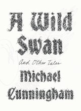 A Wild Swan - Michael Cunningham - 9780374712600
