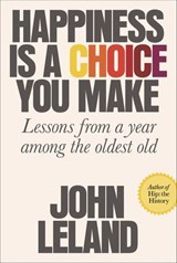 Happiness Is a Choice You Make - John Leland - 9780374717056