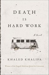 Death Is Hard Work - Khaled Khalifa - 9780374717643
