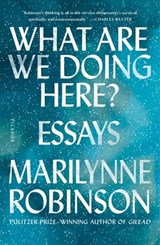 What Are We Doing Here? - Marilynne Robinson - 9780374717780