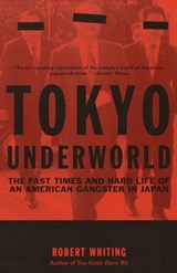Tokyo Underworld: The Fast Times and Hard Life of an American Gangster in Japan - Robert Whiting - 9780375724893