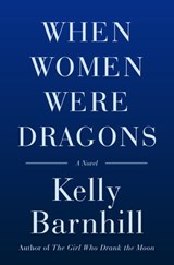 When Women Were Dragons - Kelly Barnhill - 9780385548236