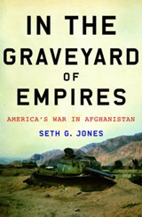 In the Graveyard of Empires - America's War in Afghanistan - JONES,  Seth - 9780393068986
