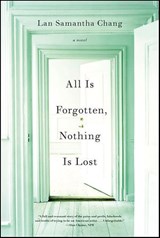 All Is Forgotten, Nothing Is Lost - Lan Samantha Chang - 9780393080384