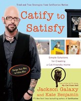 Catify to Satisfy - Jackson (Jackson Galaxy) Galaxy ; Kate (Kate Benjamin) Benjamin - 9780399176999