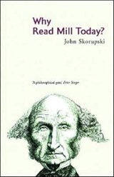 Why Read Mill Today? - SKORUPSKI (UNIVERSITY OF ST. ANDREWS,  UK) John - 9780415377447