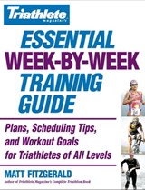 Triathlete Magazine's Essential Week-by-Week Training Guide - Matt Fitzgerald - 9780446568784