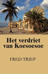Het verdriet van Koesoesoe - Fred Triep - 9780463199244