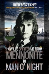 How Life Spirited Me From Mennonite to Man O' Night - David 'Beck' Eicher - 9780463271483