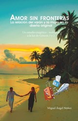 Amor sin fronteras. La relación del varón y la mujer en su diseño original. Un estudio exegético teológico a la luz de Génesis 1 y 2 - Miguel Ángel Núñez - 9780463371343