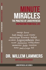 Minute Miracles. The Practice of Logosynthesis®. Inspiration From Real Life. - Willem Lammers - 9780463706138