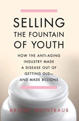 Selling the Fountain of Youth - Arlene Weintraub - 9780465021338