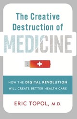 The Creative Destruction of Medicine - Eric Topol - 9780465029341